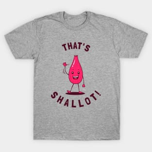 That's Shallot! T-Shirt